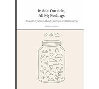 Inside, Outside, All My Feelings: An Activity Book About Feelings and Belonging for Ages 6-10