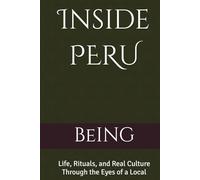 Inside PERU: Life, Rituals, and Real Culture Through the Eyes of a Local