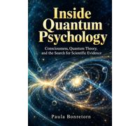 Inside Quantum Psychology: Consciousness, Quantum Theory, and the Search for Scientific Evidence