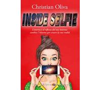 Inside selfie. L'esterno è il riflesso del tuo interno: cambia l'interno per creare la tua realtà
