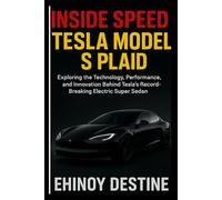 Inside Speed: Tesla Model S Plaid: Exploring the Technology, Performance, and Innovation Behind Tesla’s Record-Breaking Electric Super Sedan