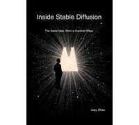 Inside Stable Diffusion: The Same Idea, Worn a Hundred Ways: A Hands-On Guide to Generation, Fine-Tuning, and Control