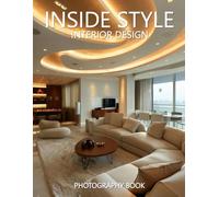 Inside Style Interior Design Photography Book: A Journey Through the World’s Most Stylish and Thoughtfully Designed Spaces