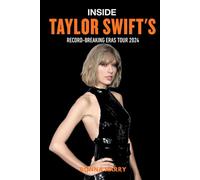 Inside Taylor Swift’s Record-Breaking Eras Tour 2024