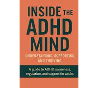 Inside the ADHD Mind: Understanding, Supporting, and Thrive
