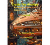 Inside The Airships: Steampunk Interiors and Engine Rooms Coloring Book
