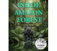 Inside The Amazon Forest: A Relaxing Colouring Book with Rainforest Animals, Landscapes, and Stress Relief Designs for Older Kids, Teens, and Adults