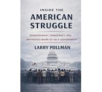 Inside the American Struggle: Disagreement, Democracy, and the Unfinished Work of Self-Government