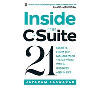 Inside the C-Suite: 21 Lessons from Top Management to Get Your Way in Business and in Life