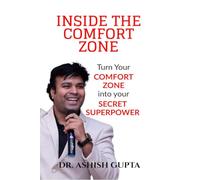 Inside the Comfort Zone: Turn Your Comfort Zone Into Your Secret Super Power