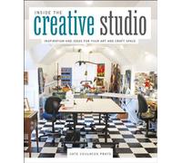 Inside the Creative Studio: Inspiration and Ideas for Your Art and Craft Space