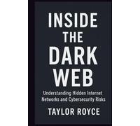Inside the Dark Web: Understanding Hidden Internet Networks and Cybersecurity Risks