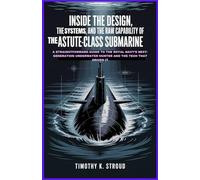 Inside the design, the systems, and the raw capability of the Astute-class submarine: A straightforward guide to the Royal Navy’s next-generation underwater hunter and the tech that drives it