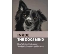 Inside The Dogs Mind: How To Better Understand Your Dog's Emotions And Behavior: What Are Dog Senses