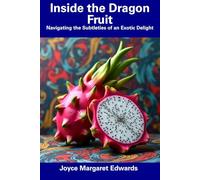 Inside the Dragon Fruit: Navigating the Subtleties of an Exotic Delight