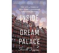 Inside the Dream Palace: The Life And Times Of New York's Legendary Chelsea Hotel