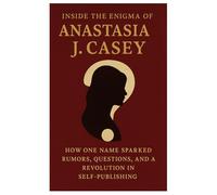 Inside the Enigma of Anastasia J. Casey: How One Name Sparked Rumors, Questions, and a Revolution in Self-Publishing