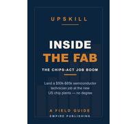 Inside the Fab: Land a Semiconductor Technician Job at the New CHIPS-Act Plants - No Degree Required (A Field Guide)