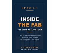 Inside the Fab: Land a Semiconductor Technician Job at the New CHIPS-Act Plants - No Degree Required (A Field Guide)