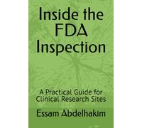 Inside the FDA Inspection: A Practical Guide for Clinical Research Sites