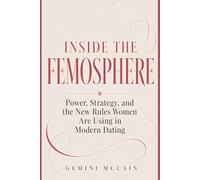 Inside the Femosphere: Power, Strategy, and the New Rules Women Are Using in Modern Dating