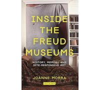 Inside the Freud Museums: History, Memory and Site-Responsive Art