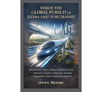 Inside the Global Pursuit of Ultra-Fast Tube Transit: Infrastructure Vision, Vacuum Propulsion Systems, Advanced Transport Architecture, Economic Competition, Future Mobility Development