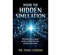 Inside the Hidden Simulation: Why Reality Feels Scripted-and How to Break the Code and Take Back Control