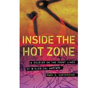 Inside the Hot Zone: A Soldier on the Front Lines of Biological Warfare