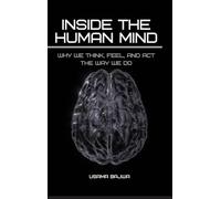 Inside the Human Mind: Why We Think, Feel, and Act the Way We Do