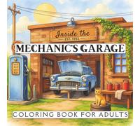 Inside The Mechanic's Garage Coloring Book For Adults: 30 Detailed Illustrations of Engines, Tools & Classic Cars