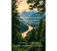 Inside The Mind Of A Passionate Poet: Through The Looking Glass Of Love, Loss And Loneliness