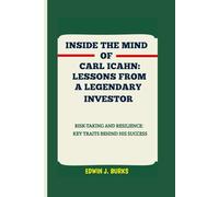 INSIDE THE MIND OF CARL ICAHN: LESSONS FROM A LEGENDARY INVESTOR: RISK-TAKING AND RESILIENCE: KEY TRAITS BEHIND HIS SUCCESS