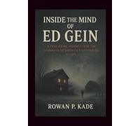 Inside the Mind of Ed Gein: A True Crime Journey into the Darkness of America’s Disturbing Killer