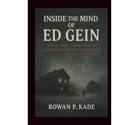 Inside the Mind of Ed Gein: A True Crime Journey into the Darkness of America’s Disturbing Killer
