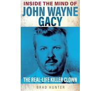 Inside the Mind of John Wayne Gacy: The Real-Life Killer Clown (Inside the