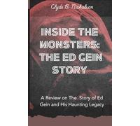 Inside The Monsters: The Ed Gein Story: A Review on The Story of Ed Gein and His Haunting Legacy