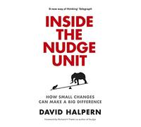 Inside the Nudge Unit: How Small Changes Can Make a Big Difference
