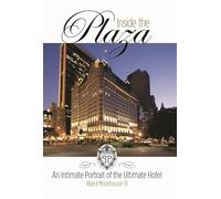 Inside the Plaza: An Intimate Portrait of the Ultimate Hotel
