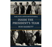 Inside the President's Team: Family, Service, and the Gerald Ford Presidency