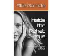 Inside the Rehab Circus: What Really Happens in Rehab