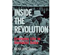 Inside the Revolution: Everyday Life in Socialist Cuba