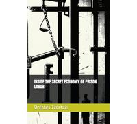 INSIDE THE SECRET ECONOMY OF PRISON LABOR