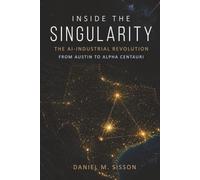 Inside the Singularity: The AI-Industrial Revolution from Austin to Alpha Centauri