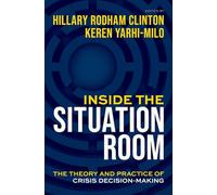 Inside the Situation Room : The Theory and Practice of Crisis Decision-Making