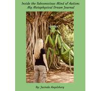 Inside the Subconscious Mind of Autism: My Metaphysical Dream Journal