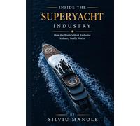 Inside the Superyacht Industry: How the World's Most Exclusive Industry Really Works