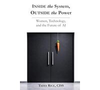 Inside the System, Outside the Power: Women, Technology, and The Future of Inteligence