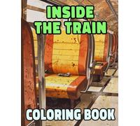 Inside The Train Coloring Book: Colouring Pages Of Train Interiors Cabin Decors Locomotive Carriages Freight Compartments Railway Vintage And Modern | ... Stress Relief | Kids Adults Teens Seniors