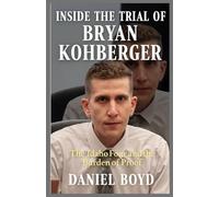 INSIDE THE TRIAL OF BRYAN KOHBERGER: The Idaho Four and the Burden of Proof